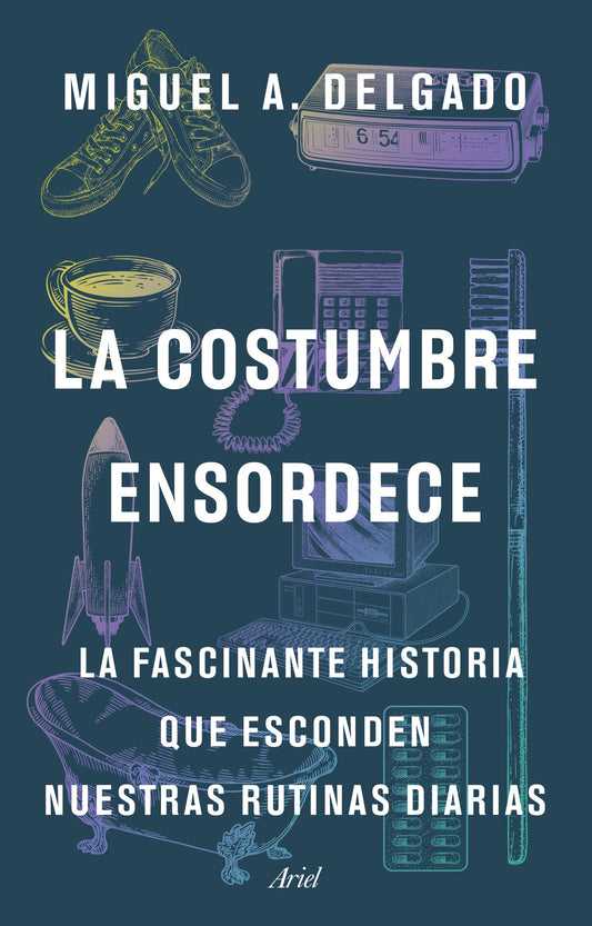 La costumbre ensordece: La fascinante historia que esconden nuestras rutinas diarias