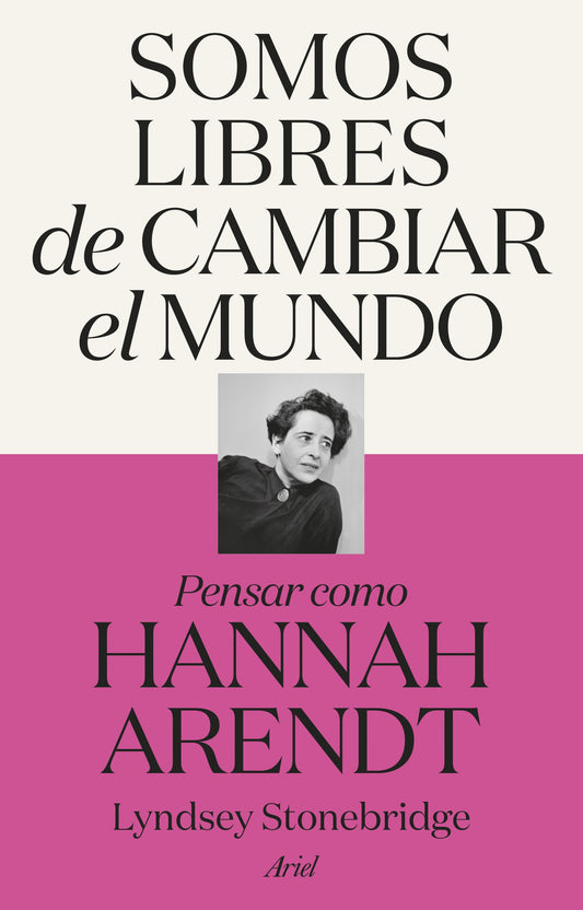 Somos libres de cambiar el mundo: Pensar como Hannah Arendt