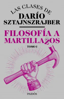 Filosofía a martillazos: Tomo 1