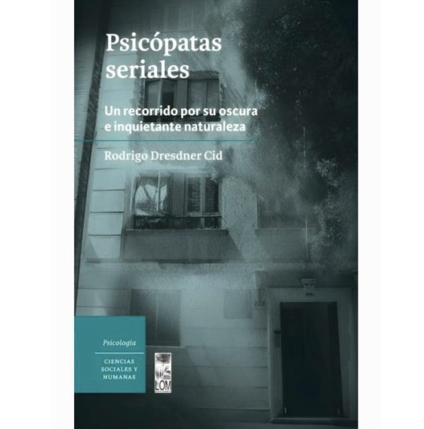 Psicópatas seriales: un recorrido por una oscura e inquietante naturaleza