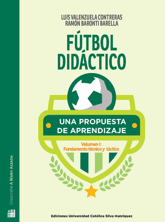 Fútbol didáctico. Una propuesta de aprendizaje. Volumen I: Fundamento técnico y táctico.